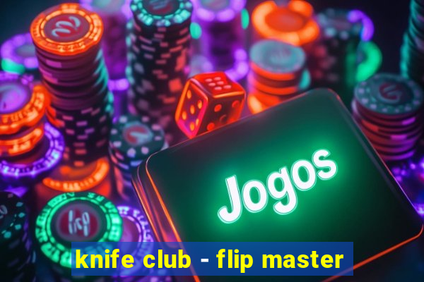 knife club - flip master