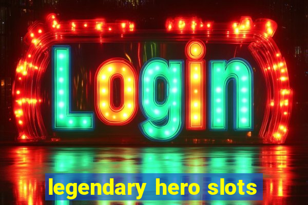 legendary hero slots