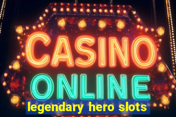 legendary hero slots