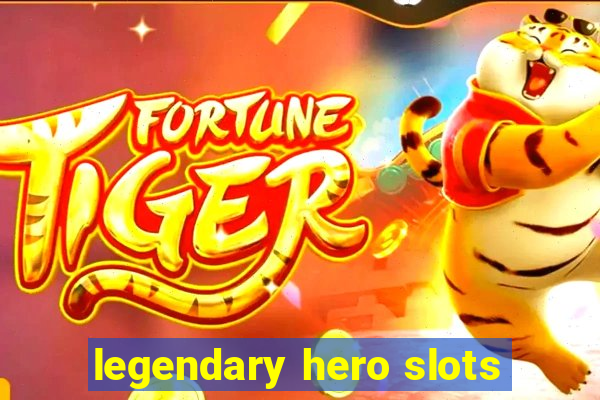 legendary hero slots