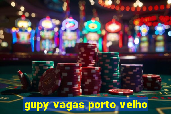 gupy vagas porto velho