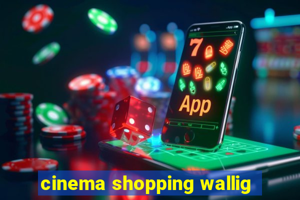 cinema shopping wallig