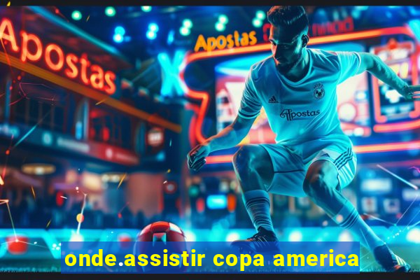 onde.assistir copa america