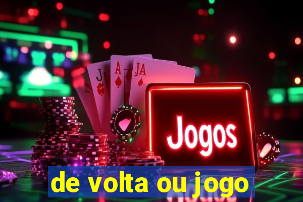 de volta ou jogo