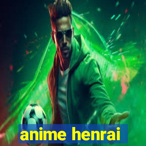 anime henrai