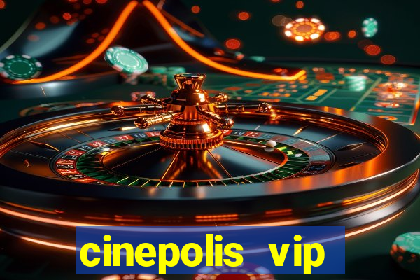 cinepolis vip parque shopping