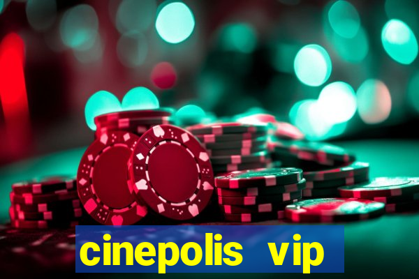 cinepolis vip parque shopping