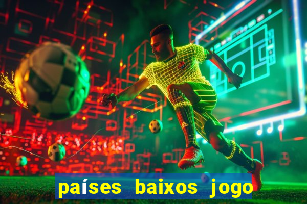 países baixos jogo de hoje