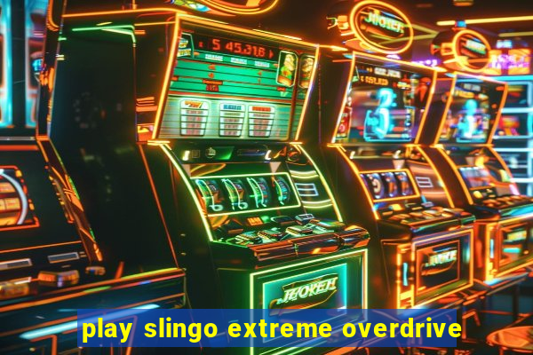 play slingo extreme overdrive