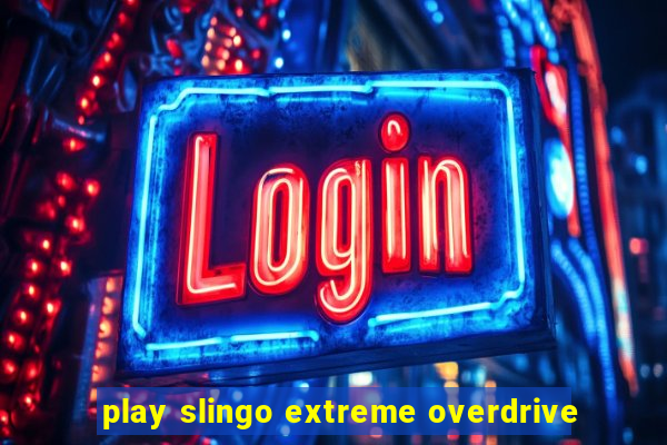 play slingo extreme overdrive