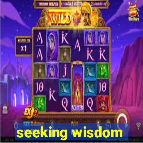 seeking wisdom