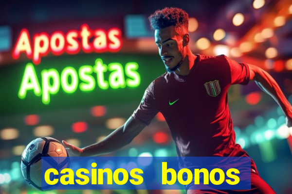 casinos bonos bienvenida gratis sin deposito