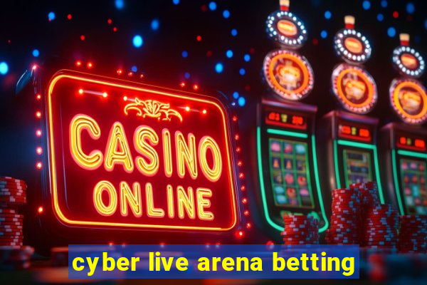 cyber live arena betting