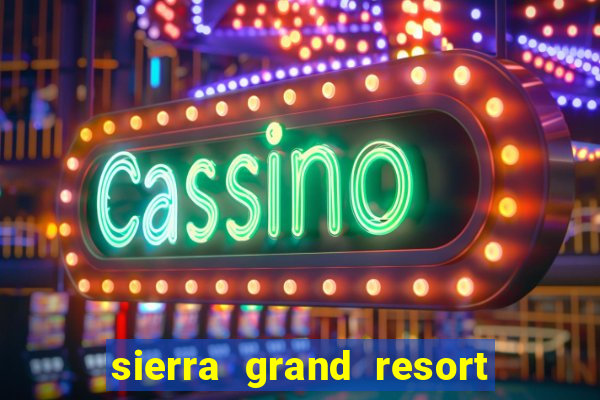 sierra grand resort and casino