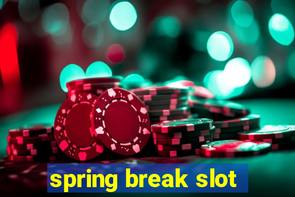 spring break slot