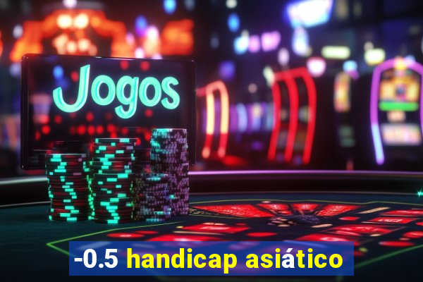 -0.5 handicap asiático