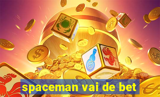 spaceman vai de bet