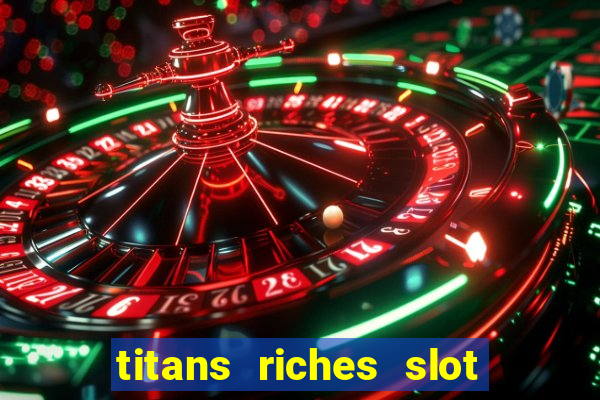 titans riches slot free play