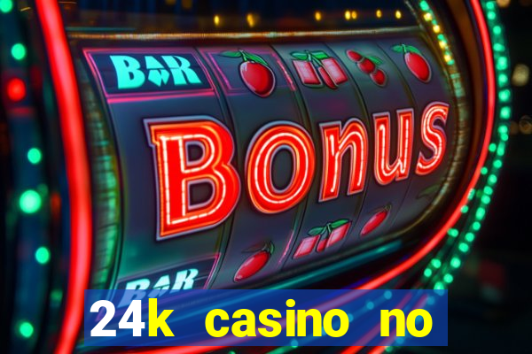 24k casino no deposit bonus codes