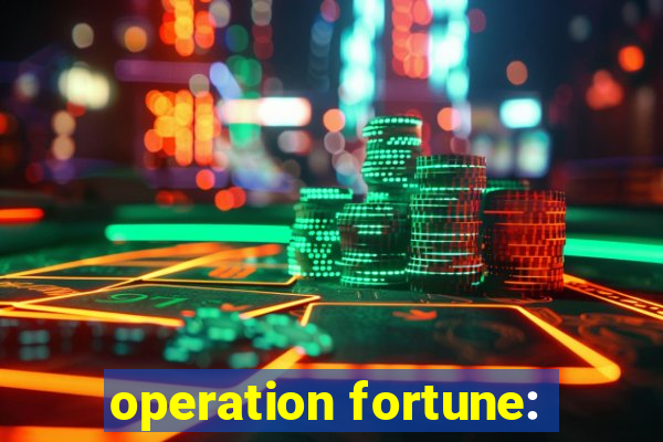 operation fortune: