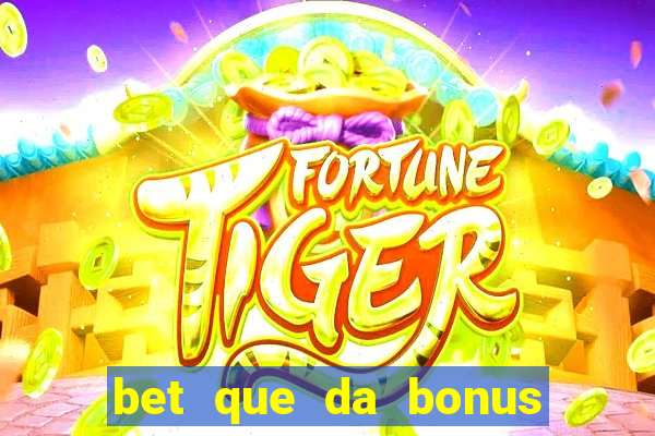 bet que da bonus de cadastro