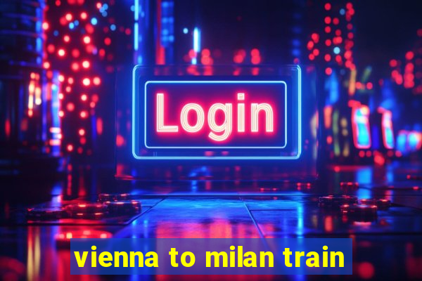 vienna to milan train