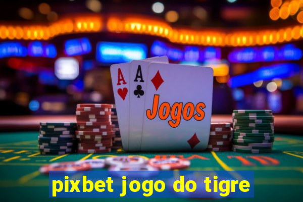 pixbet jogo do tigre