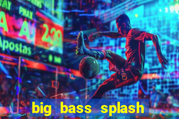 big bass splash demo slot