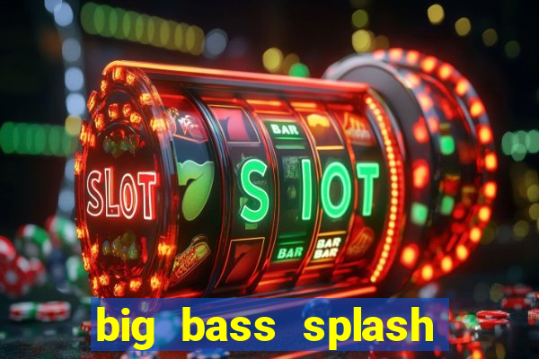 big bass splash demo slot