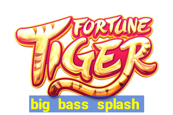 big bass splash demo slot