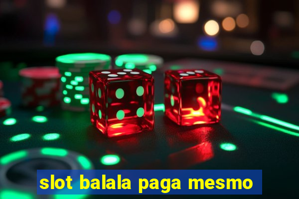 slot balala paga mesmo