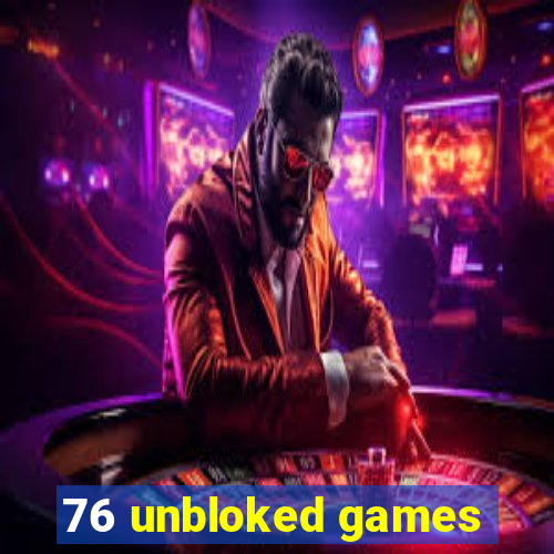 76 unbloked games