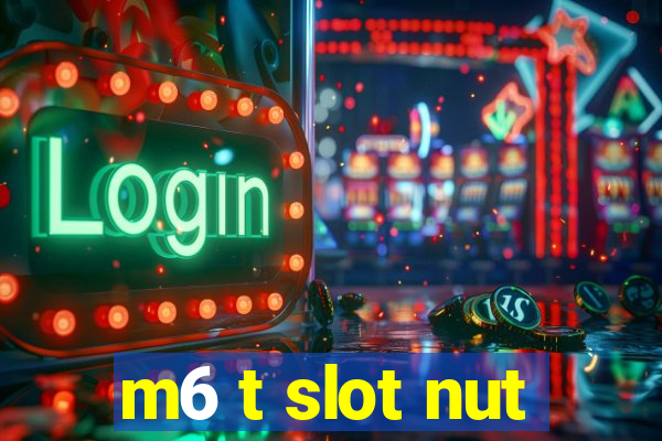 m6 t slot nut