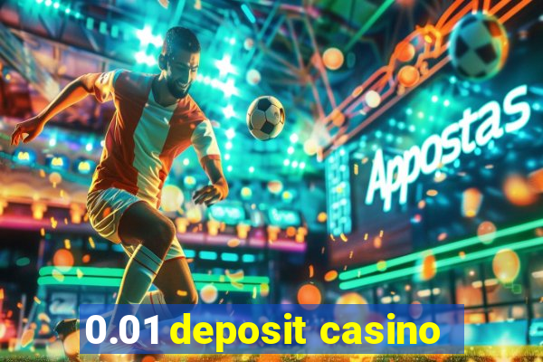 0.01 deposit casino