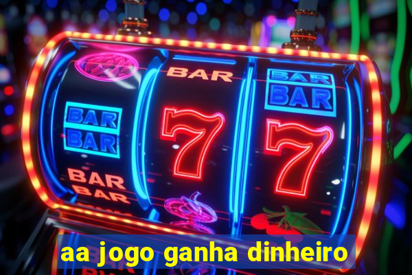 aa jogo ganha dinheiro