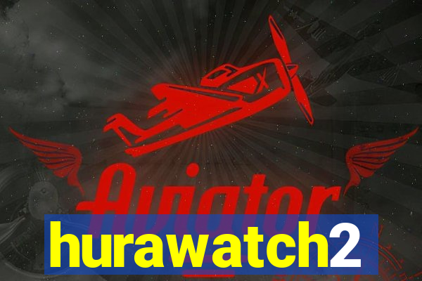 hurawatch2