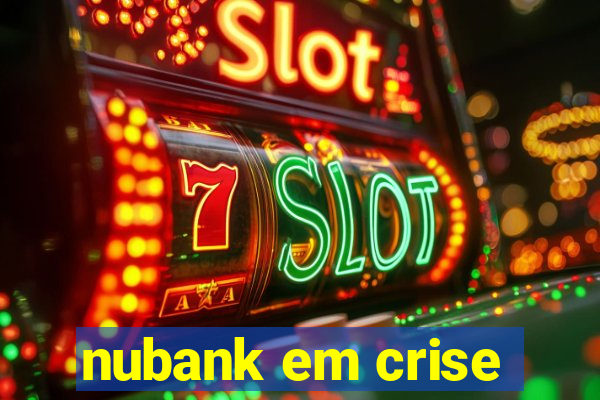 nubank em crise