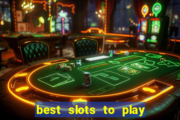 best slots to play at a casino