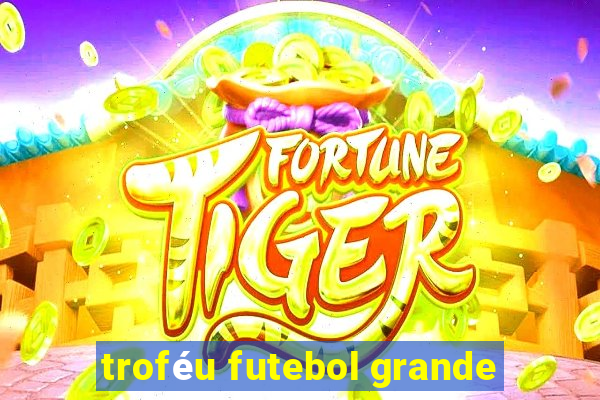 troféu futebol grande