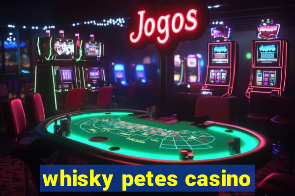 whisky petes casino