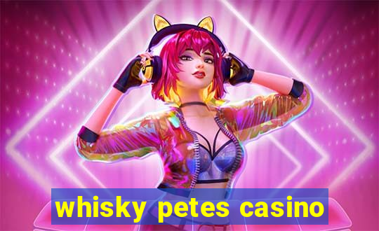 whisky petes casino