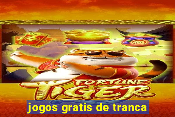 jogos gratis de tranca