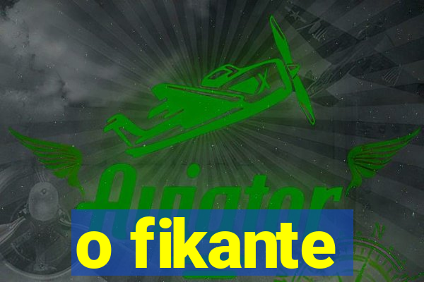 o fikante