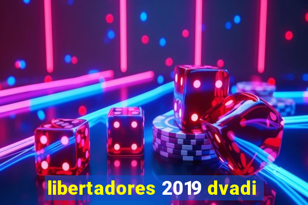 libertadores 2019 dvadi