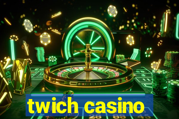 twich casino