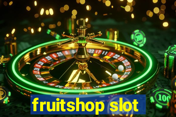 fruitshop slot