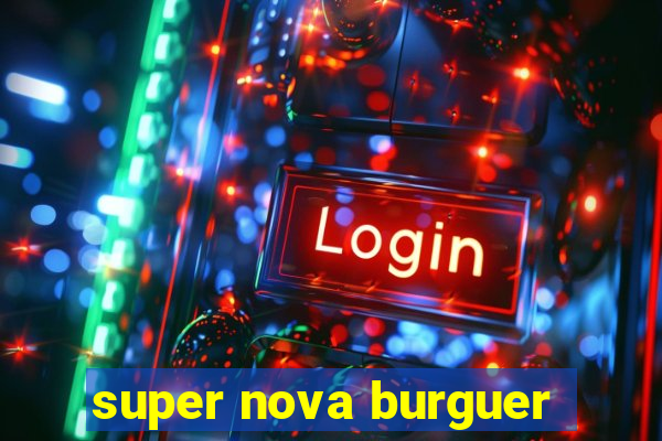 super nova burguer