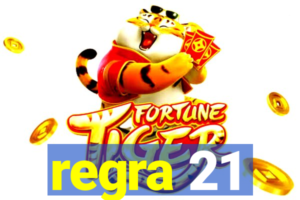 regra 21