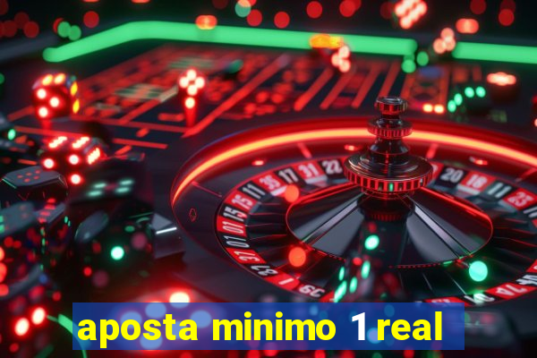 aposta minimo 1 real