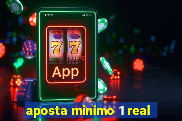 aposta minimo 1 real